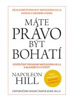 Máte právo být bohatí - osvědčený program Napoleona Hilla k blahobytu a štěstí 