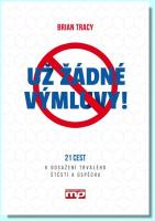 Už žádné výmluvy! 21 cest k dosažení trvalého štěstí a úspěchu