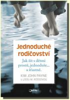 Jednoduché rodičovství - jak žít s dětmi prostě, jednoduše .. a šťastně