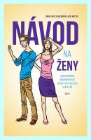 Návod na ženy aneb průvodce moderního muže po nevyzpytatelném světě žen
