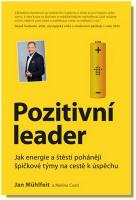 Pozitivní leader jak energie a štěstí pohánějí špičkové týmy na cestě k úspěchu