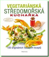 Vegetariánská středomořská kuchařka 100 originálních italských receptů