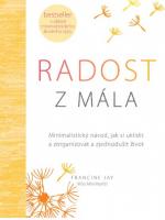 Radost z mála – minimalistický návod, jak si uklidit a zorganizovat a zjednodušit život