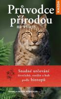 Průvodce přírodou na výlety - snadné určování živočichů, rostlin a hub podle biotopů
