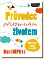 Průvodce přítomným životem jak využít každý okamžik 