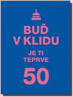 Buď v klidu. Je ti teprve 50 kniha citátů významných osobností, příhodná rada k životnímu jubileu 
