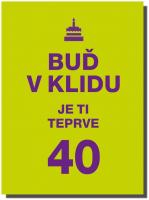 Buď v klidu. Je ti teprve 40 aneb mádí pryč, do důchodu daleko 
