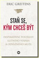 Staň se, kým chceš být  - inspirativní postřehy elitního vojáka a odvážného muže