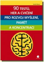 90 testů, her a cvičení pro rozvoj myšlení, paměť a koncentraci