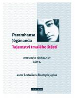 Tajemství trvalého štěstí moudrost Jóganandy část 1.