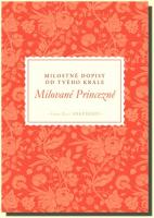 Milované Princezně Milostné dopisy od tvého Krále