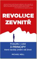 Revoluce zevnitř probuďte v sobě 3 PRINCIPY, které navždy změní vás život