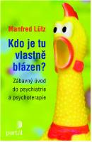 Kdo je tu vlastně blázen? zábavný úvod do psychiatrie a psychoterapie