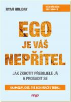 Ego je váš nepřítel jak zkrotit přebujelé já a prosadit se