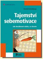 Tajemství sebemotivace jak dosáhnout všeho, co chcete