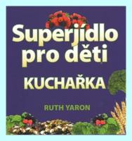 Superjídlo pro děti kuchařka  ZDRAVÁ A VÝŽIVNÁ JÍDLA PRO DĚTI BEZ UMĚLÝCH PŘÍSAD