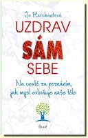 Uzdrav sám sebe na cestě za poznáním, jak mysl ovlivňuje naše tělo 