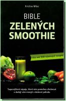 Bible zelených smoothie – supervýživné nápoje, které vám pomohou zhubnout a dodají vám energii a duševní pohodu (více než 300 výtečných receptů)