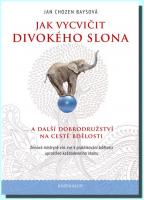 Jak vycvičit divokého slona... a další dobrodružství na cestě bdělosti 