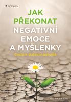 Jak překonat negativní emoce a myšlenky - cesta k duševní pohodě