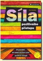 Síla pozitivního přístupu 10 pravidel jak naplnit svůj život a práci pozitivní energií