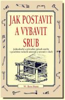Jak postavit a vybavit srub - jednoduchý a přírodní způsob stavby s použitím ručních nástrojů a stromů v okolí
