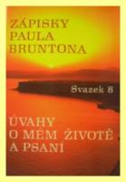 Zápisky Paula Bruntona - Svazek 8  Úvahy o mém životě a psaní