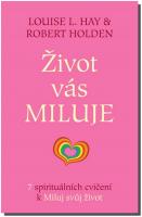 Život vás miluje - 7 spirituálních cvičení ke knize Miluj svůj život